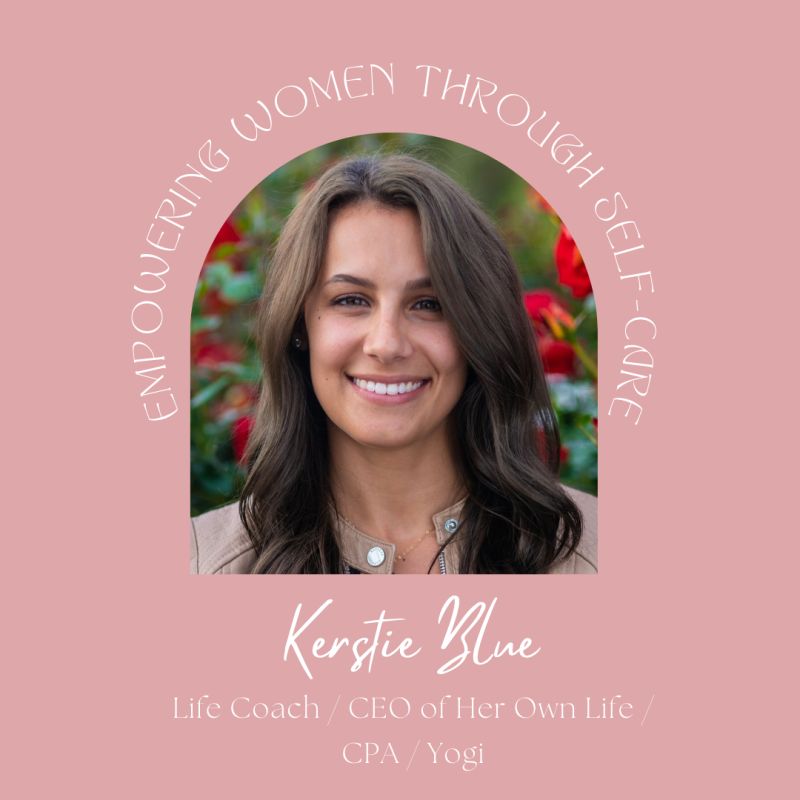 Empowering Women through Self-Care , Kerstie Blue, Life Coach / CEO of Her Own Life / CPA / Yogi